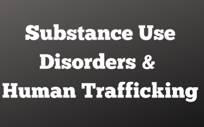 Substance Use Disorders and Human Trafficking