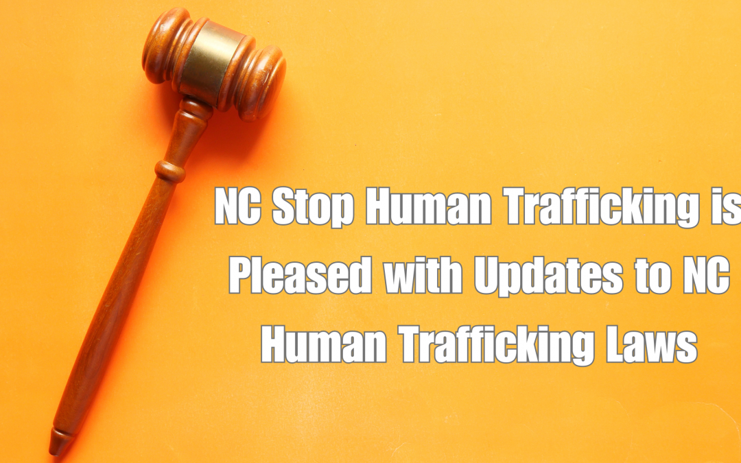 NC Stop Human Trafficking is Pleased with Updates to Human Trafficking Laws in NC with Passage of H971